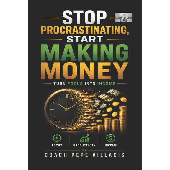 The Execution Code Stop Procrastinating, Start Making Money: Turn Focus Into Income, (Paperback)