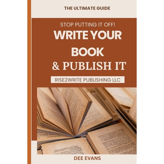 Stop Putting it Off! Write Your Book & Publish It: The Ultimate Guide, (Paperback)