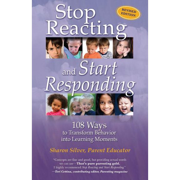 Stop Reacting and Start Responding: 108 Ways to Transform Behavior into Learning Moments (Paperback)