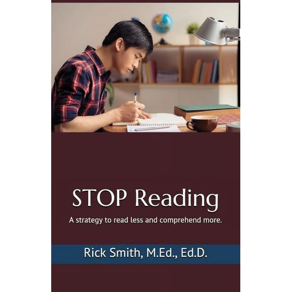 Stop Reading: A Strategy to Read Less and Comprehend More. (Paperback)