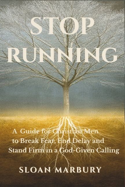 Stop Running: A Guide for Christian Men to Break Fear, End Delay, and Stand Firm in a God-Given Calling, (Paperback)