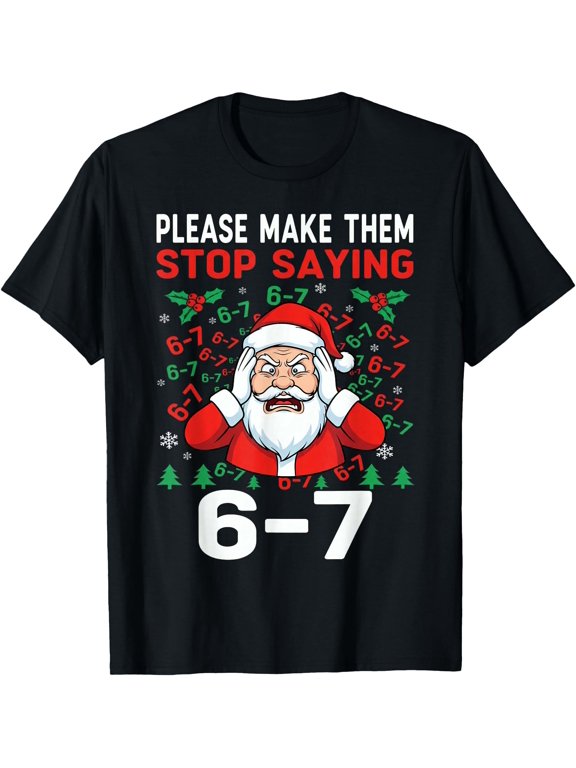 Stop Saying 67 Six Seven Christmas Santa T Classic Message T-Shirt