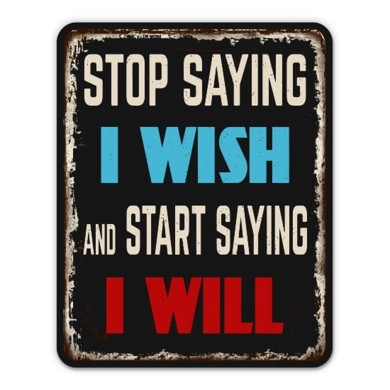 Stop Saying I Wish Start Saying I Will - 3" Vinyl Sticker - For Car Laptop Water Bottle Phone - Waterproof Decal