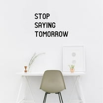 Stop Saying Tomorrow - Inspirational Quotes Wall Art Vinyl Decal 14" x 20" Decoration Vinyl Sticker - Motivational Wall Art Decal - Bedroom Vinyl Decals - Life Quotes Vinyl Sticker Wall Decor