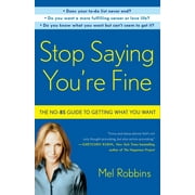 Stop Saying Youre Fine The No-BS Guide to Getting What You Want, Paperback