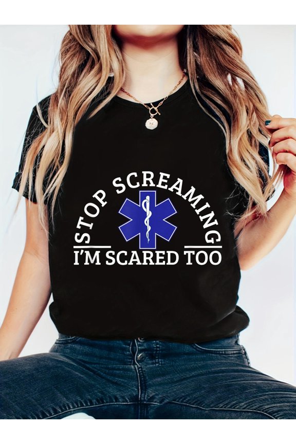 Stop Screaming Im Scared Too Sarcastic Funny EMT Paramedic T-Shirt