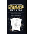 thumbnail image 1 of Stop Screwing Around and Format Your Screenplay Like a Pro: Your Step-by-Step Guide to Formatting Your Screenplay to Pro, (Hardcover), 1 of 1