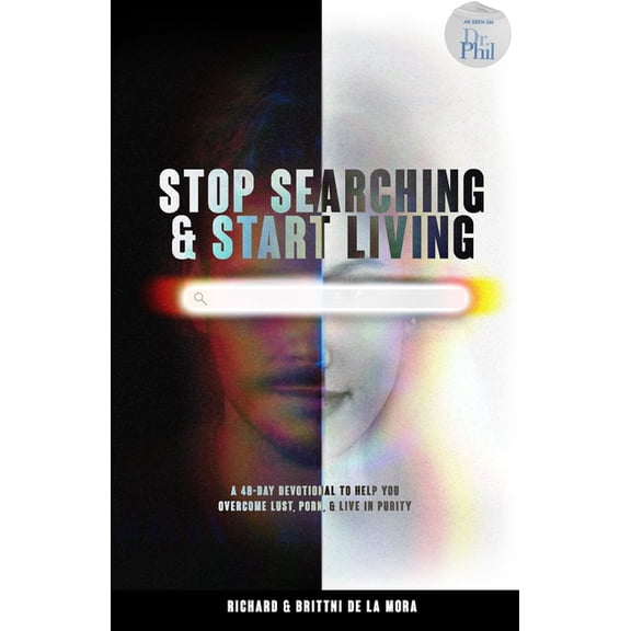 Stop Searching & Start Living: A 40-Day Devotional To Help You Overcome Lust, Porn, & Live in Purity, (Paperback)