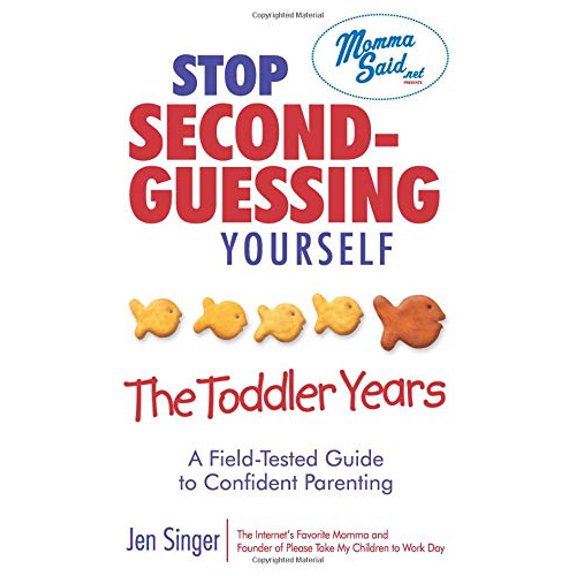 Pre-Owned Stop Second-Guessing Yourself: The Toddler Years: A Field-Tested Guide to Confident Parenting (Paperback) by Jen Singer