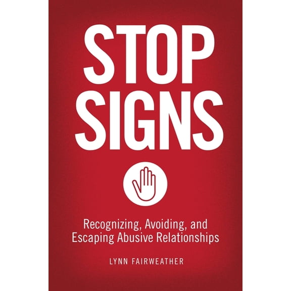 Stop Signs: Recognizing, Avoiding, and Escaping Abusive Relationships, (Paperback)