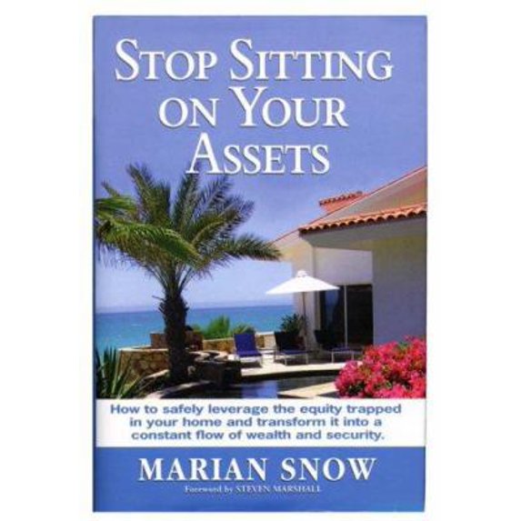 Pre-Owned Stop Sitting on Your Assets: How to Safely Leverage the Equity Trapped in Your Home and Transform It Into a Constant Flow of Wealth and Security (Hardcover) 0979014204 9780979014208