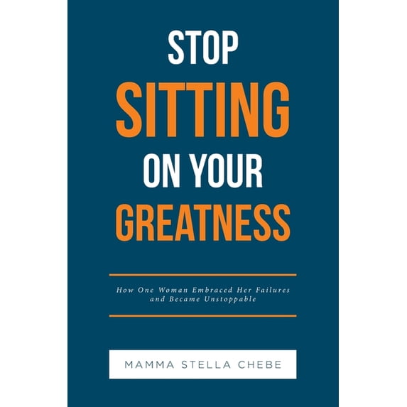 Stop Sitting on Your Greatness: How One Woman Embraced Her Failures and Became Unstoppable, (Paperback)