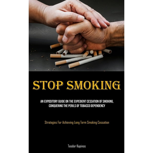 Stop Smoking An Expository Guide On The Expedient Cessation Of Smoking