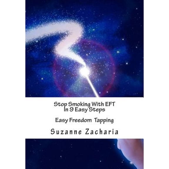Stop Smoking With EFT In 9 Easy Steps: Easy Freedom Tapping (Paperback) by Suzanne Zacharia