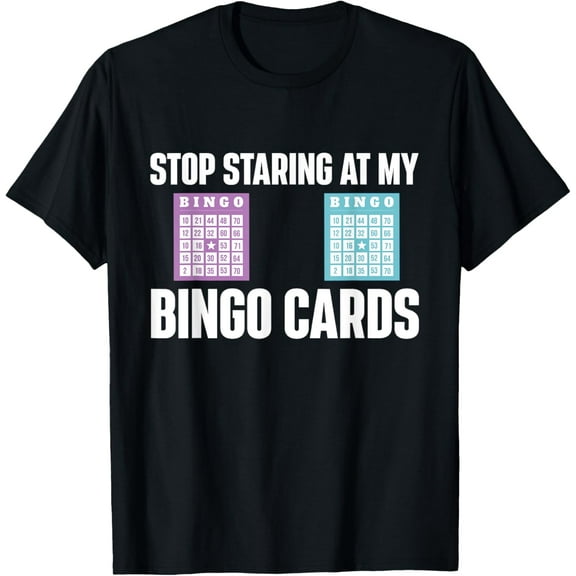 Stop Staring At My Bingo Cards Bingo Lover Gambler Gambling T-Shirt