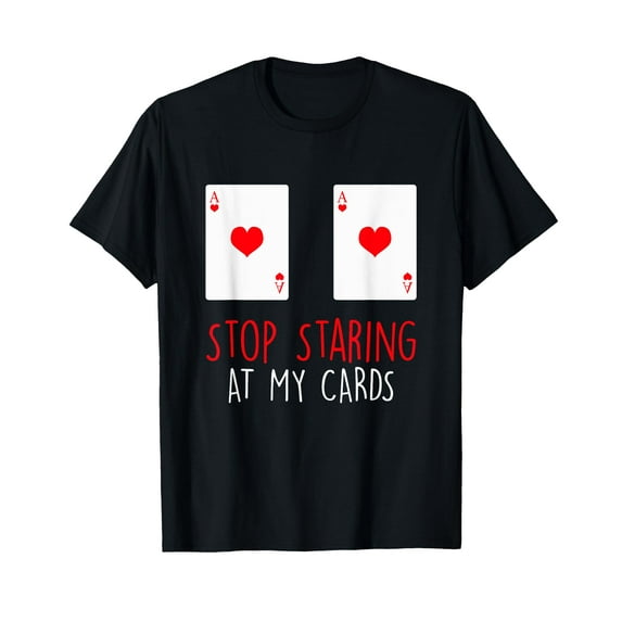 Stop Staring At My Cards Funny Poker Women Holdem T-Shirt