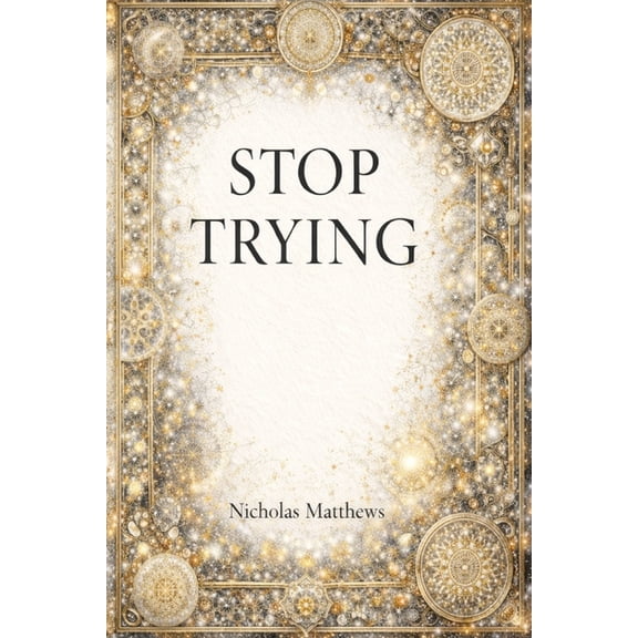 Stop Stop Trying: Why Effort Is the Reason Change Feels Hard, (Paperback)