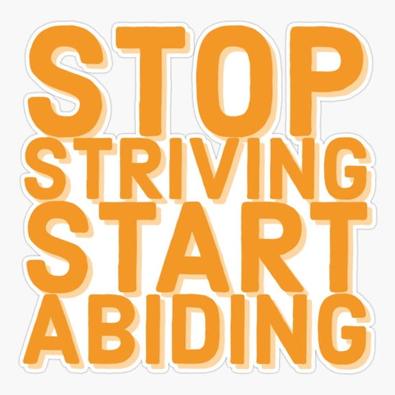 Stop Striving Start Abiding Sticker
