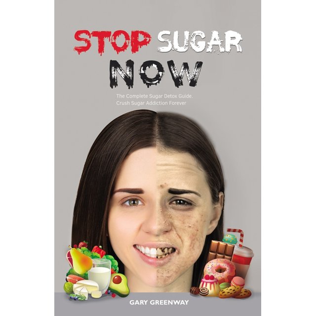 Stop Sugar Now The Complete Sugar Detox Guide. Crush Sugar Addiction