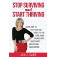 thumbnail image 1 of Stop Surviving and Start Thriving: Learn How to Kick Fear and Doubt to the Curb, Make Friends with Uncertainty and Reclaim Your Destiny (Paperback), 1 of 1