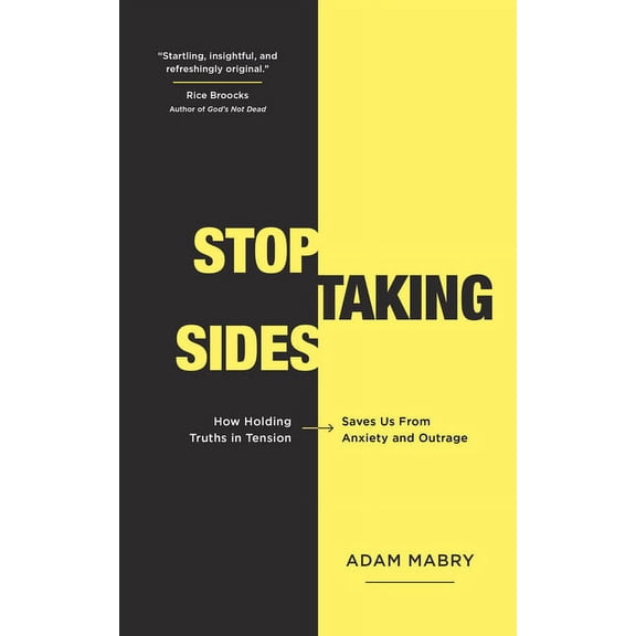 Stop Taking Sides: How Holding Truths in Tension Saves Us from Anxiety and Outrage (Paperback)