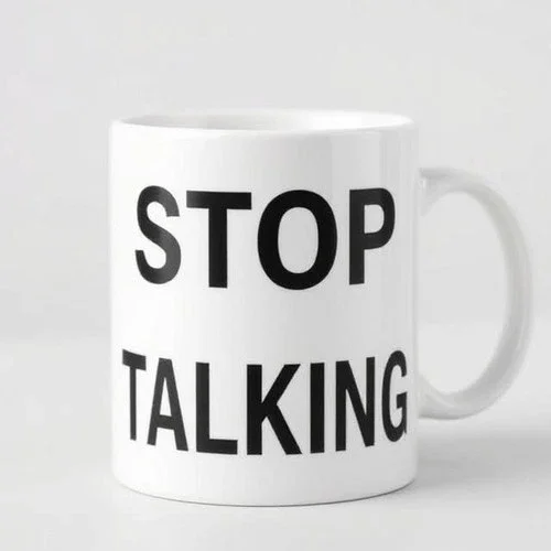 Stop Talking Coffee Cup  Seriously Funny Mug Sarcasm Humor Gift For Friends