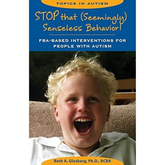 Pre-Owned Stop That Seemingly Senseless Behavior!: FBA-Based Interventions for People with Autism (Paperback) 1890627763 9781890627768