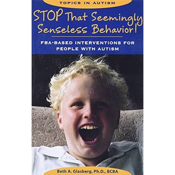 Pre-Owned Stop That Seemingly Senseless Behavior!: FBA-Based Interventions for People with Autism (Paperback) 1890627763 9781890627768