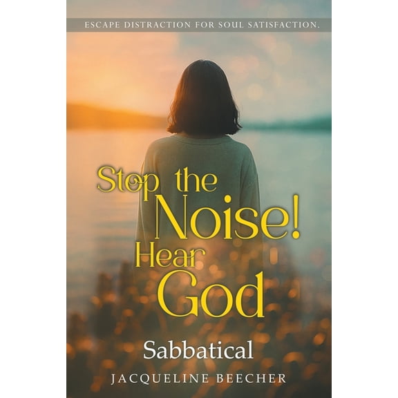 Stop The Noise! Hear God: Escape Distraction For Soul Satisfaction, (Paperback)