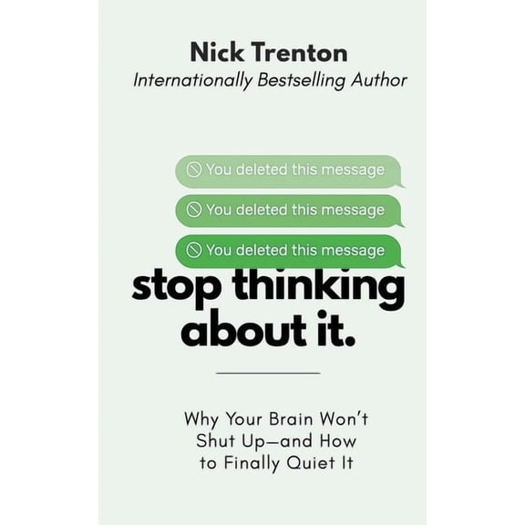 Stop Thinking About It: Why Your Brain Won't Shut Up - And How To Finally Quiet It (The Path to Calm), (Paperback)