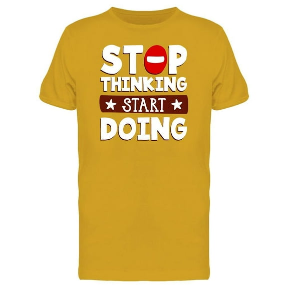 Stop Thinking Start Doing Design T-Shirt Men -Image by Shutterstock, Male 3X-Large