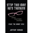 thumbnail image 1 of Stop This Man He's Thinking the Snag Factory Diaries: Down the Rabbit Hole, (Paperback), 1 of 1