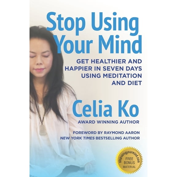Stop Using Your Mind: Get Healthier and Happier in Seven Days Using Meditation and Diet, (Paperback)