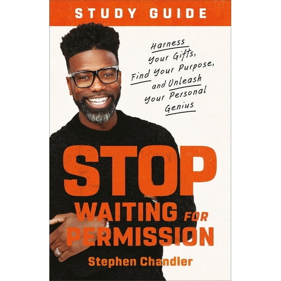 Stop Waiting for Permission Study Guide: Harness Your Gifts, Find Your Purpose, and Unleash Your Personal Genius, (Paperback)