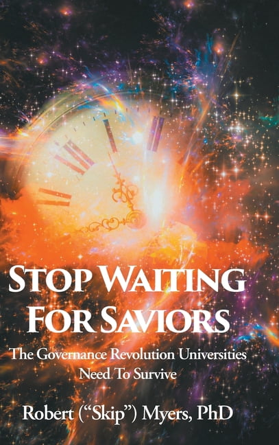 Stop Waiting for Saviors: The Governance Revolution Universities Need to Survive, (Hardcover)