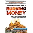 thumbnail image 1 of Stop Wasting Time & Burning Money: How to Crush Procrastination & Live the Life of Your Dreams (Paperback) by Lany Sullivan, Ryan J Rhoades, 1 of 1