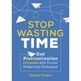 thumbnail image 1 of Stop Wasting Time : End Procrastination in 5 Weeks with Proven Productivity Techniques (Paperback), 1 of 1