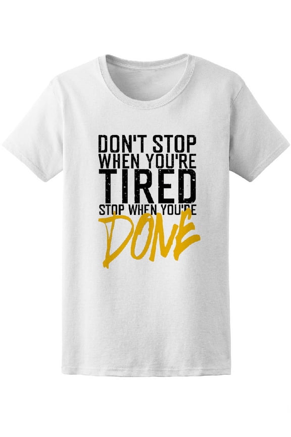 Stop When Youre Done T-Shirt Women -Image by Shutterstock, Female Small