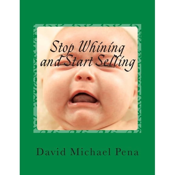 Stop Whining and Start Selling