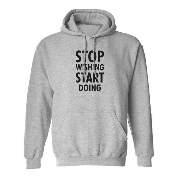 Stop Wishing Start Doing Adult Hooded Sweatshirt