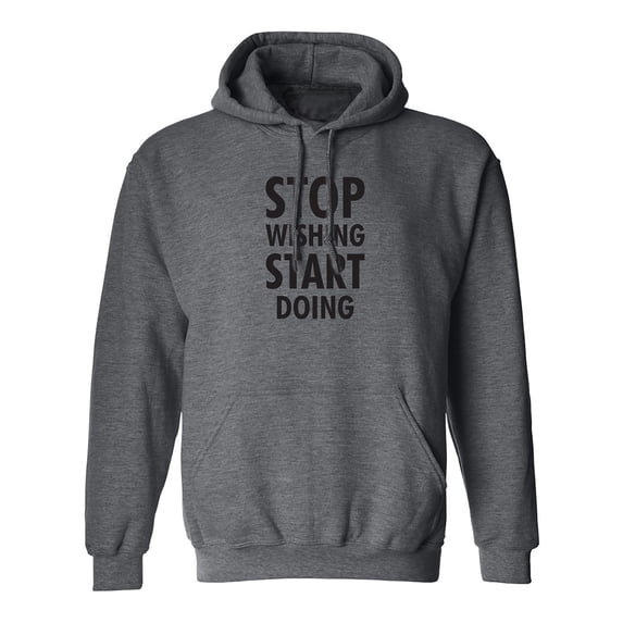 Stop Wishing Start Doing Adult Hooded Sweatshirt
