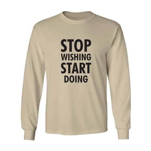 Stop Wishing Start Doing Adult Long Sleeve T-shirt