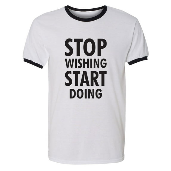Stop Wishing Start Doing Adult Short Sleeve Ringer T-shirt