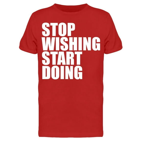 Stop Wishing, Start Doing T-Shirt Men -Image by Shutterstock, Male XX-Large