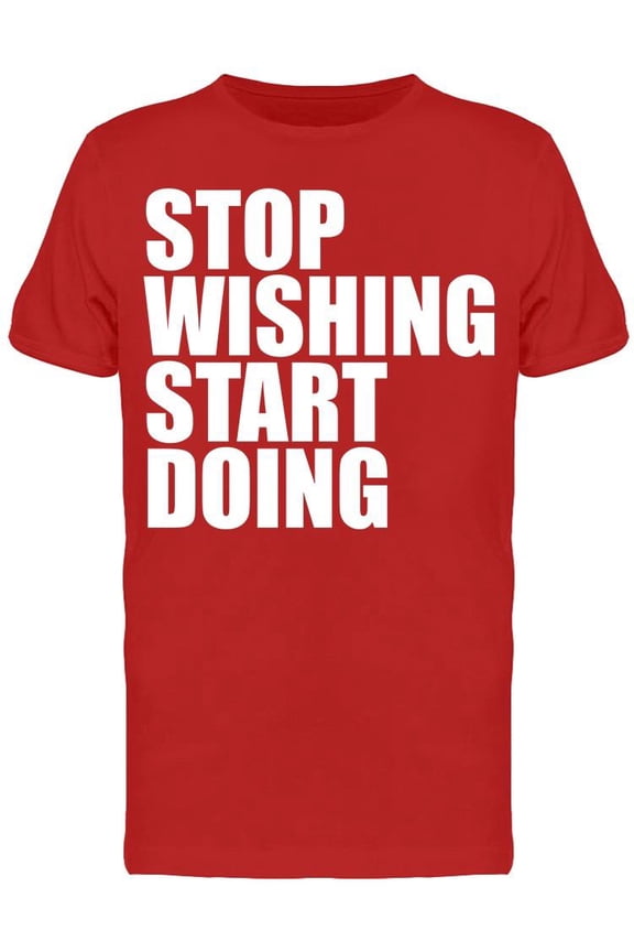 Stop Wishing, Start Doing T-Shirt Men -Image by Shutterstock, Male XX-Large