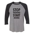 thumbnail image 1 of Stop Wishing Start Doing Unisex 3/4 Sleeve Baseball Raglan Tee, 1 of 2