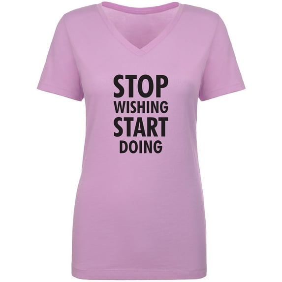 Stop Wishing Start Doing Womens V-Neck T-Shirt