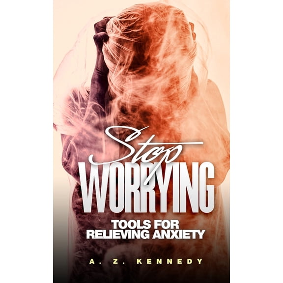 Stop Worrying : Tools For Relieving Anxiety (Paperback)