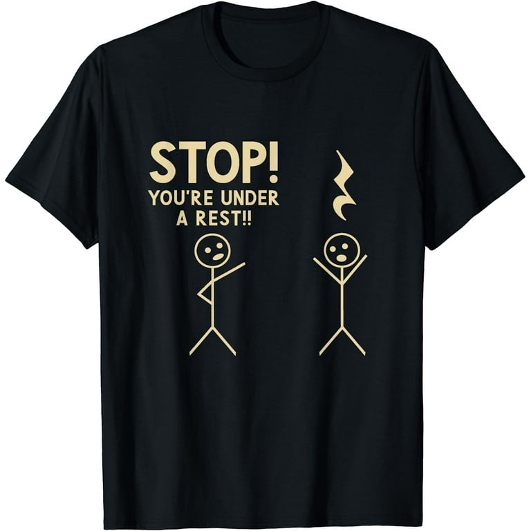 Funny Stop You're Under A Rest Musical Pun T-Shirt Funny Stop You're Under A Rest Musical Pun T-Shirt