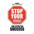 thumbnail image 1 of Stop Your Excuses: From Stopping Your Success (Hardcover), 1 of 1